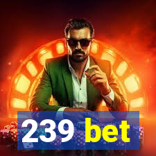 239 bet